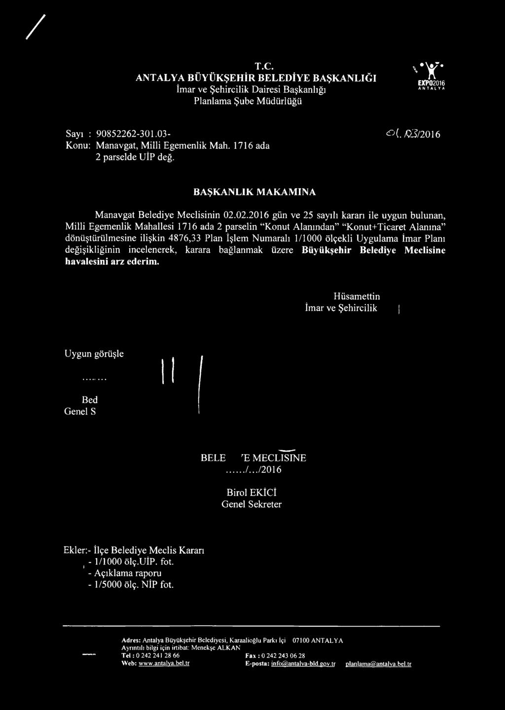 02.2016 gün ve 25 sayılı kararı ile uygun bulunan, Milli Egemenlik Mahallesi 1716 ada 2 parselin Konut Alanından Konut+Ticaret Alanına dönüştürülmesine ilişkin 4876,33 Plan İşlem Numaralı 1/1000