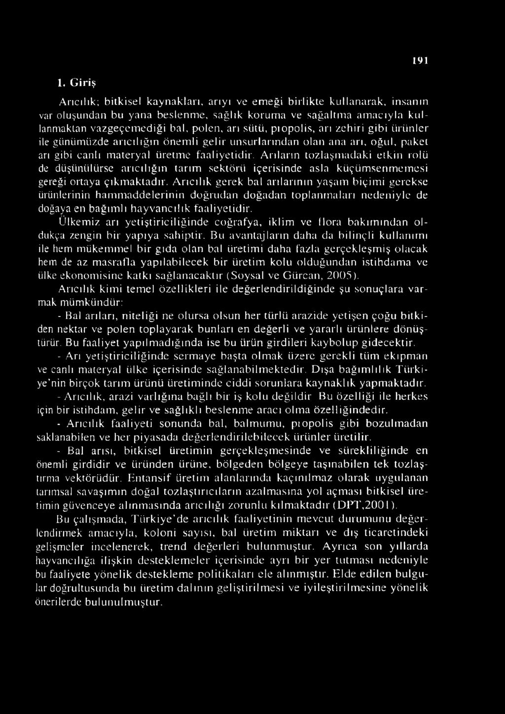 Arıların tozlaşmadaki etkin rolü de düşünülürse arıcılığın tarım sektörü içerisinde asla küçümsenmemesi gereği ortaya çıkmaktadır.