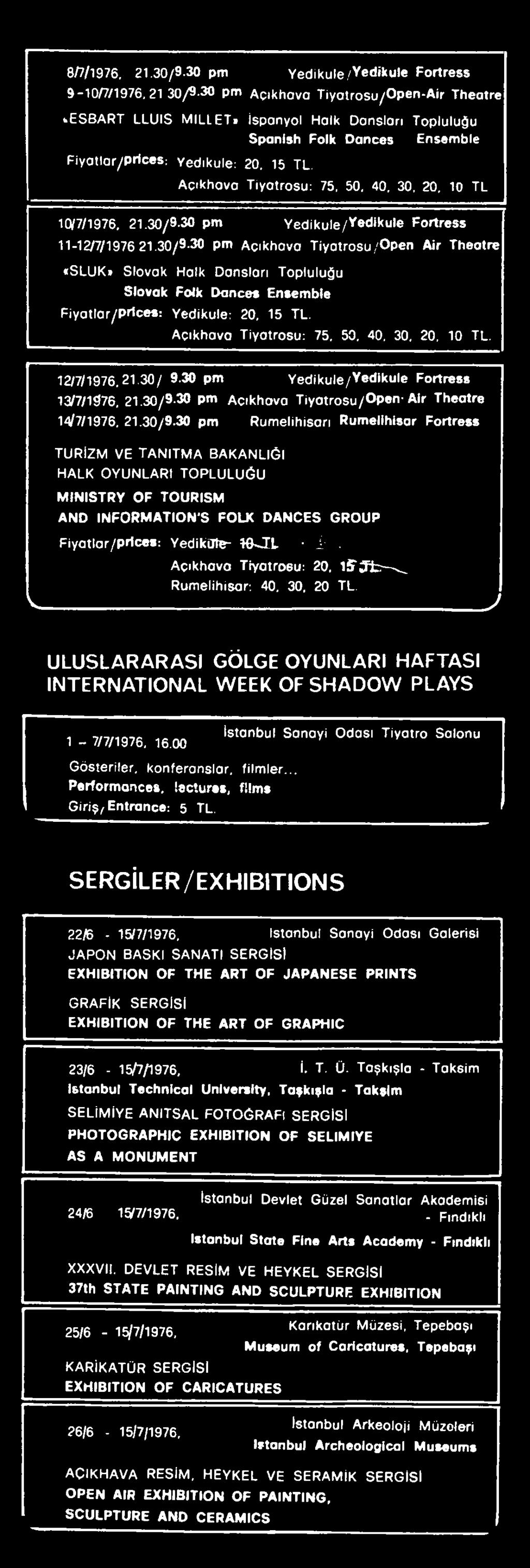 Acıkhava Tiyatrosu: 75, 50, 40, 30, 20, 10 TL. 12/7/1976,21.30 / 9.30 pm Yedikule/Yedikule Fortress 13/7/1976, 21.30/9-30 pm Acıkhava Tiyatrosu/Open- Air Theatre 14/7/1976, 21.