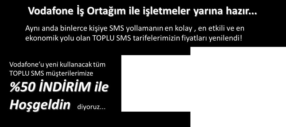 Vodafone Kampanyalar Aynı anda binlerce kişiye SMS yollamanın en kolay, en deneyimli ortamı JetSMS de, Vodafone u yeni kullanacak tüm Toplu SMS müşterilerimize %50 İndirim kampanyası ile hoşgeldin