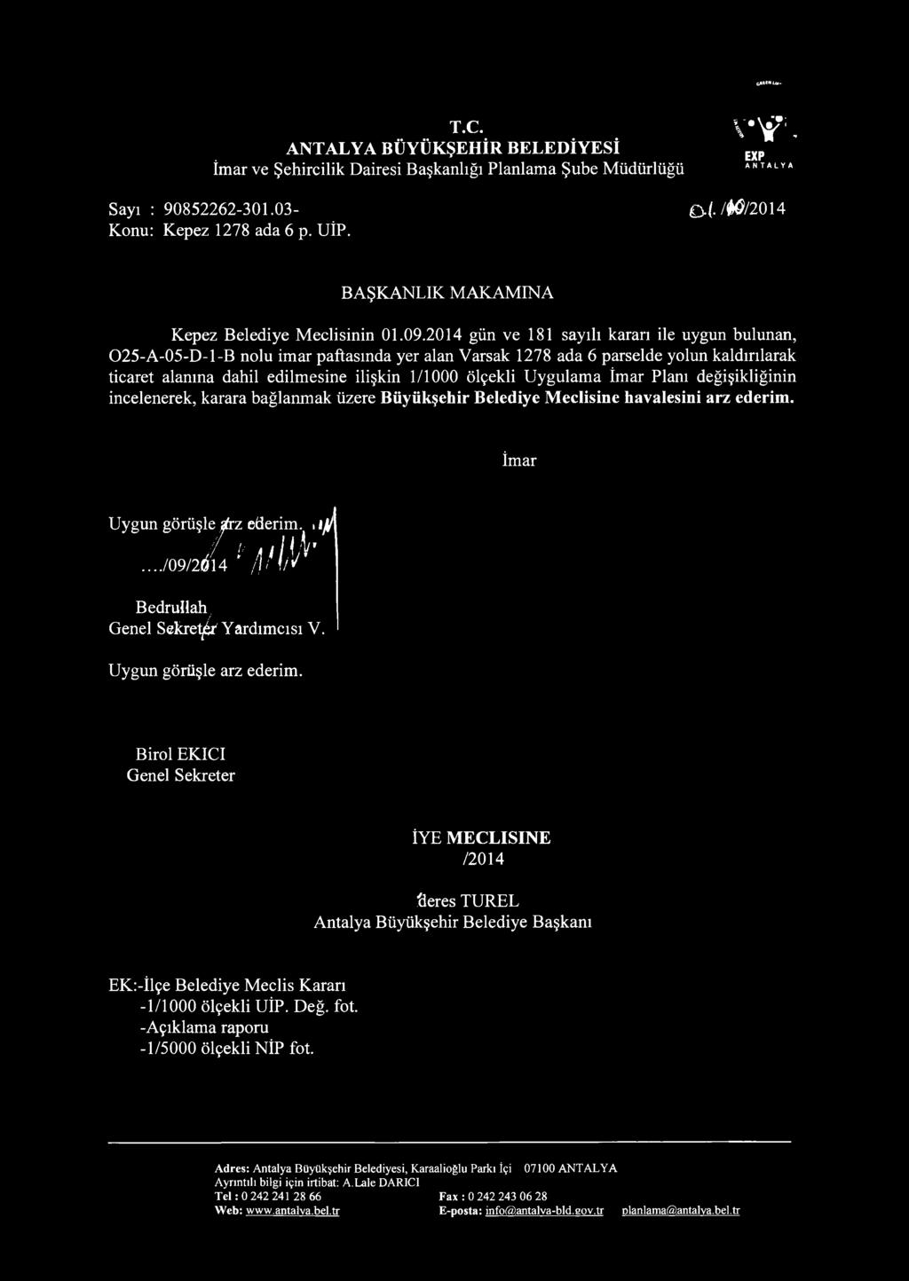 2014 gün ve 181 sayılı kararı ile uygun bulunan, 025-A-05-D-1-B nolu imar paftasında yer alan Varsak 1278 ada 6 parselde yolun kaldırılarak ticaret alanına dahil edilmesine ilişkin 1/1000 ölçekli