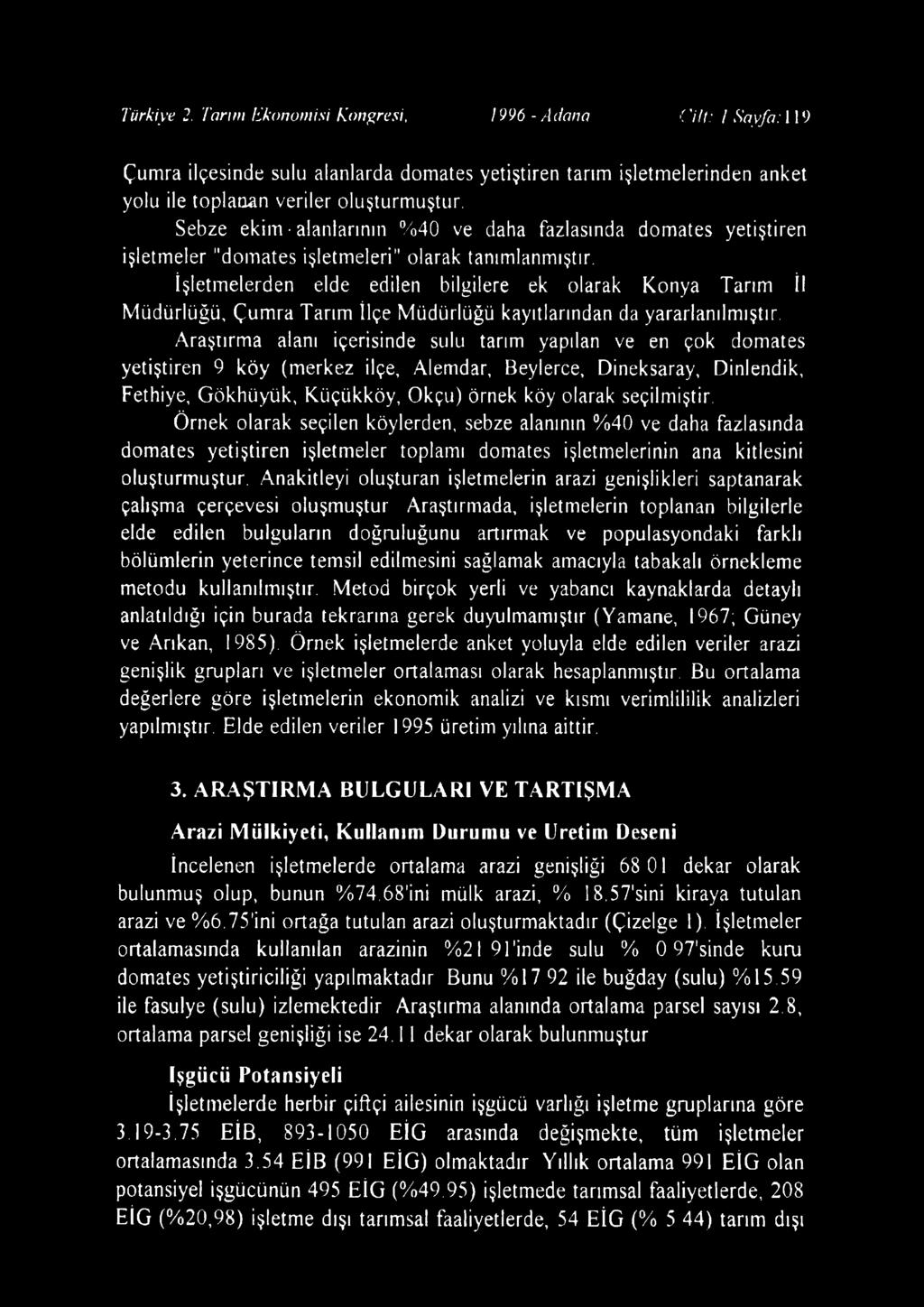 İşletmelerden elde edilen bilgilere ek olarak Konya Tarım İl Müdürlüğü, Çum ra Tarım İlçe Müdürlüğü kayıtlarından da yararlanılmıştır.