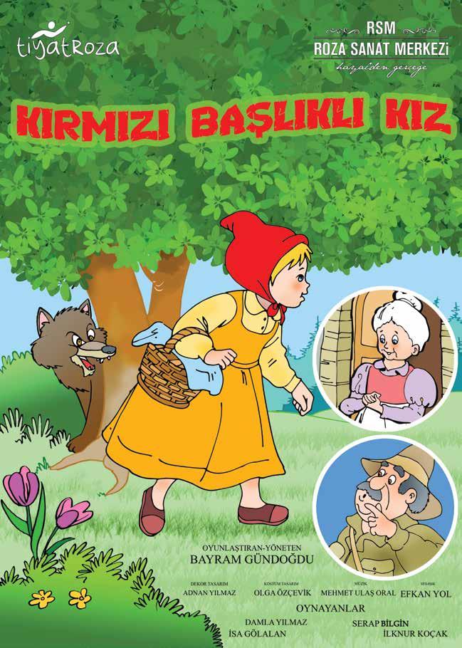 Çocuk Tiyatrosu 8 PAZAR SAAT 14.00 KIRMIZI BAŞLIKLI KIZ Yer: Hezar Dinari Kültür Merkezi Sevgili çocuklar, çok sevdiğiniz masal kahramanı Kırmızı Başlıklı Kız, Tiyatro Roza farklıyla sizlerle.