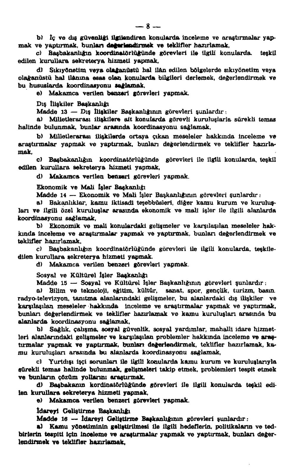 8 b) İç ve dış güvenliği ilgilendiren konularda inceleme ve araştırmalar yapmak ve yaptırmak, bunları değerlendirmek ve teklifler hazırlamak, c) Başbakanlığın koordinatörlüğünde görevleri ile ilgili