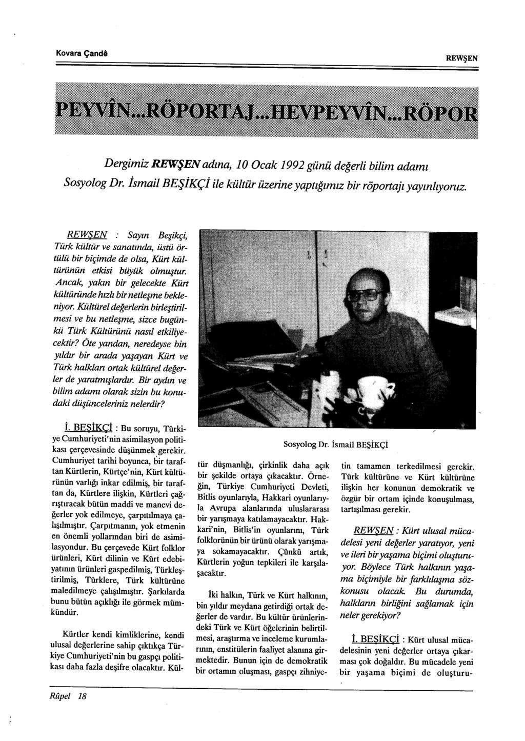 Kovara Çande Dergimiz adına, 1 O Ocak 199 2 günü değerli bilim adamı Sosyolog Dr. İsmail BEŞİKÇİ ile kültür üzerine yaptığımız bir röportajı yayınlıyoruz.