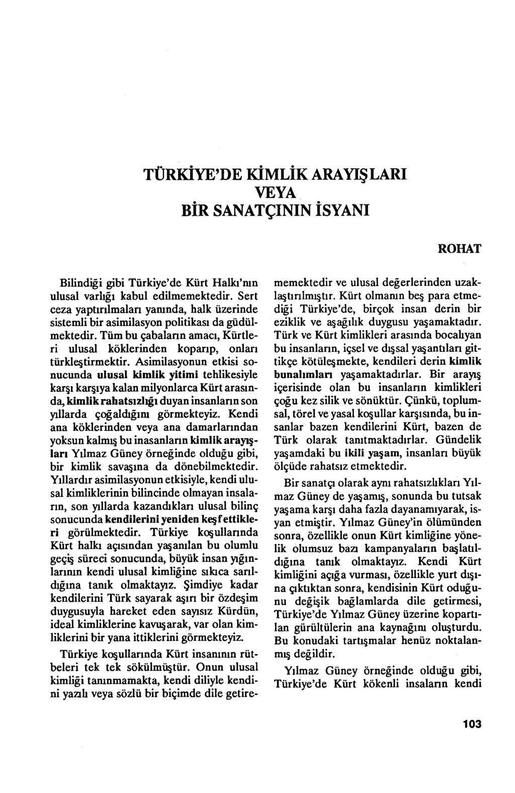 TÜRKİYE'DE KİMLİK ARA YIŞLARI Bilindigi gibi Türkiye'de Kürt Halkı'nın ulusal varlıgı kabul edilmemektedir.