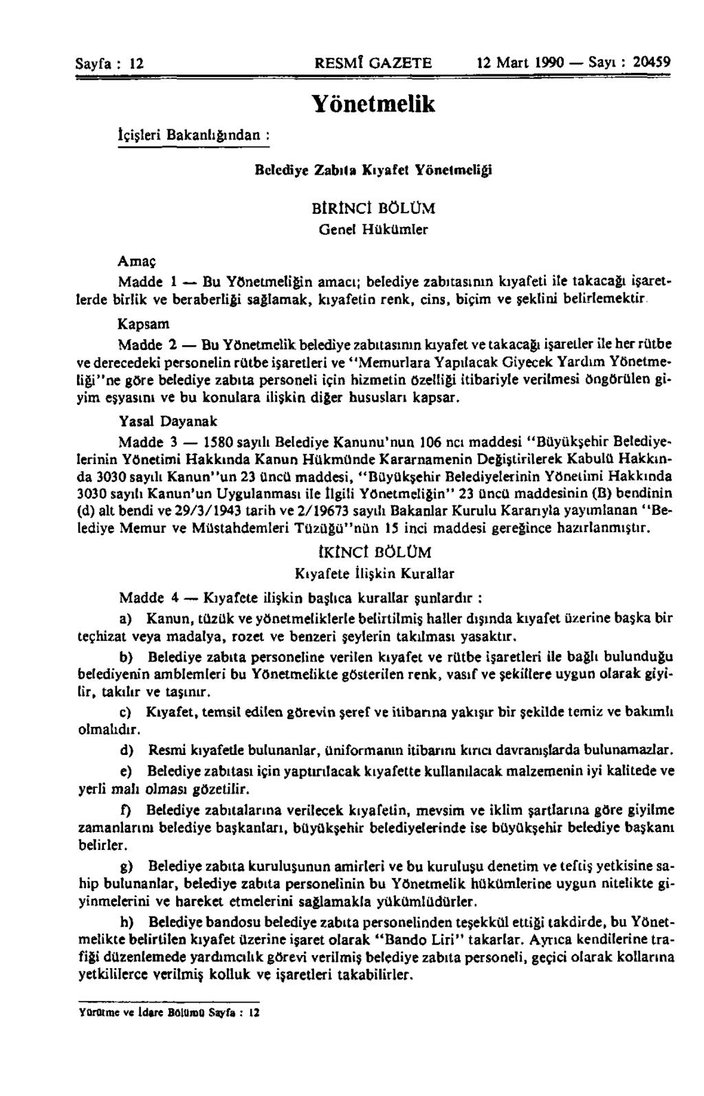 Sayfa : 12 RESMÎ GAZETE 12 Mart 1990 Sayı : 20459 Yönetmelik İçişleri Bakanlığından : Belediye Zabıta Kıyafet Yönetmeliği BİRİNCİ BÖLÜM Genel Hükümler Amaç Madde 1 Bu Yönetmeliğin amacı; belediye