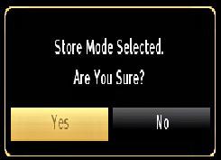 A confirmation screen will be displayed after selecting the Store Mode. Select YES to proceed. If Home Mode is selected, Store mode will not be available after the First Time Installation.