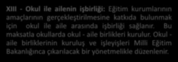 Bu maksatla okullarda okul - aile birlikleri kurulur. Okul - aile birliklerinin kuruluş ve işleyişleri Milli Eğitim Bakanlığınca çıkarılacak bir yönetmelikle düzenlenir.