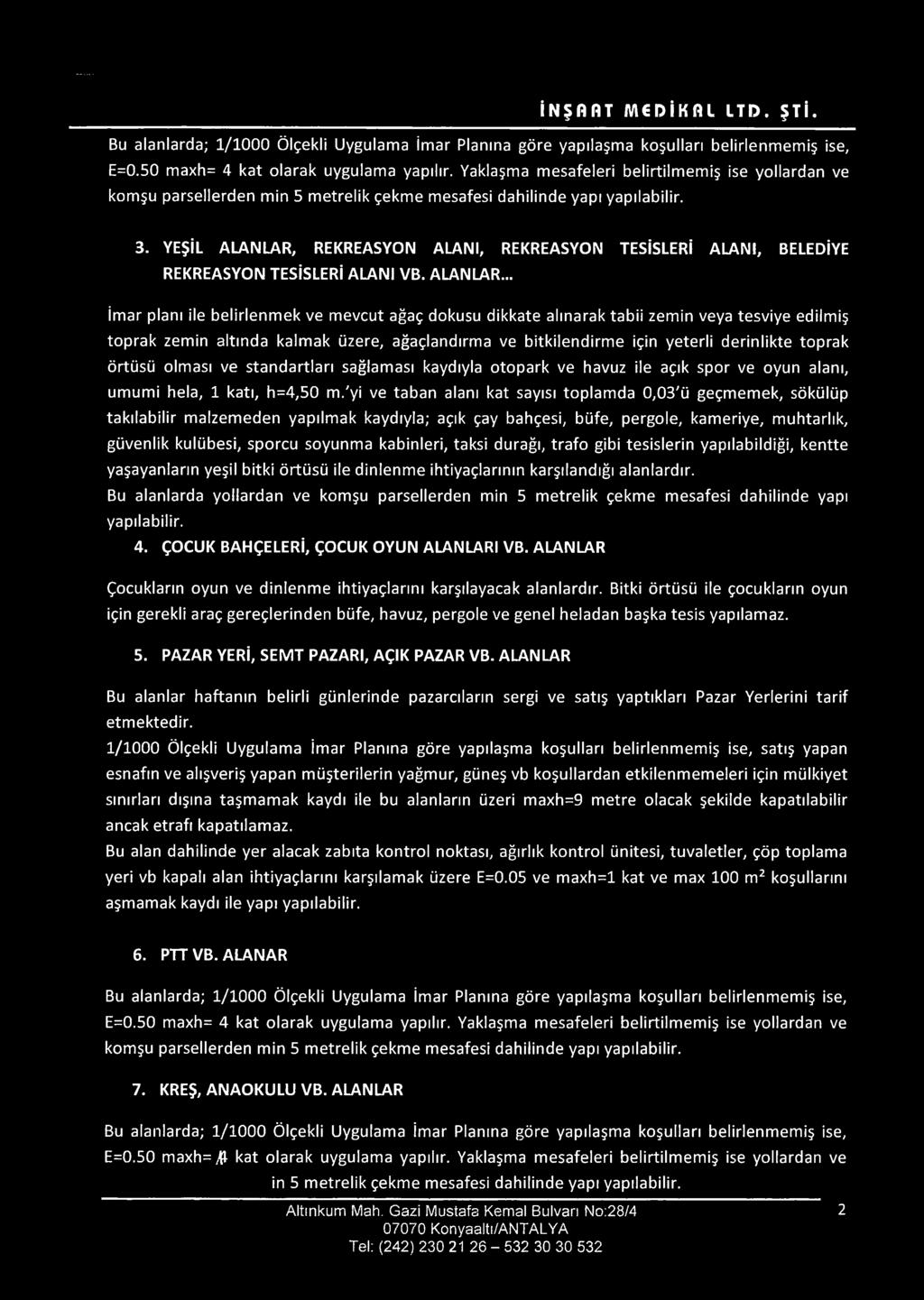 .. İmar planı ile belirlenmek ve mevcut ağaç dokusu dikkate alınarak tabii zemin veya tesviye edilmiş toprak zemin altında kalmak üzere, ağaçlandırma ve bitkilendirme için yeterli derinlikte toprak