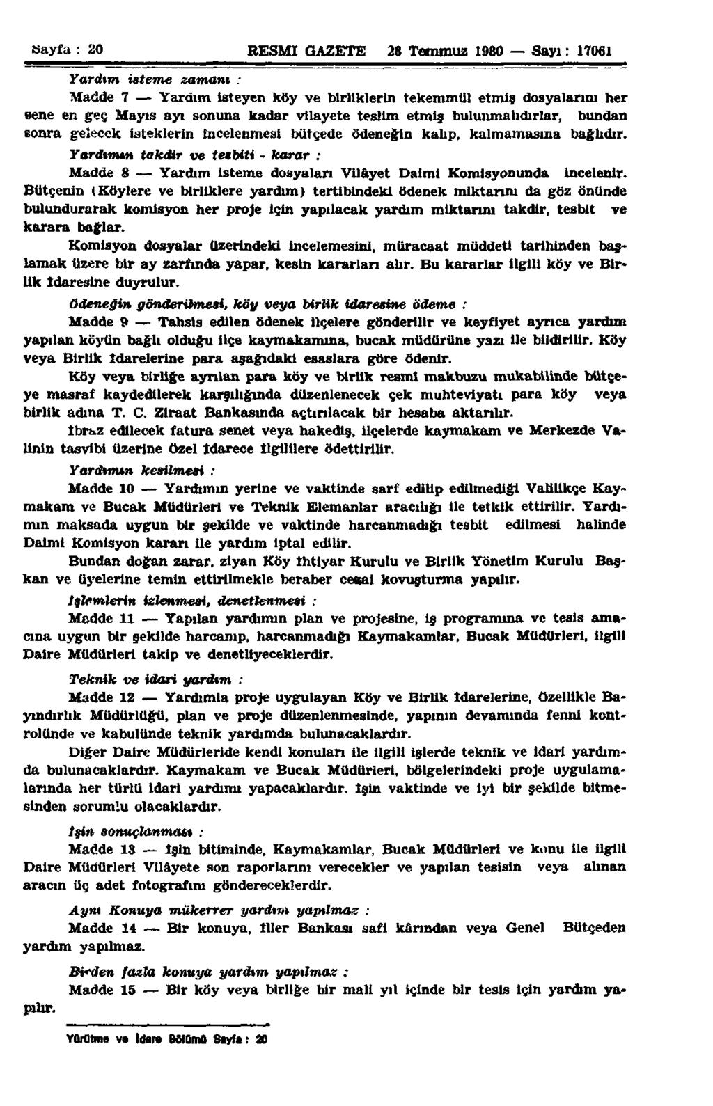 Sayfa : 20 RESMİ GAZETE 28 Temmuz 1980 Sayı : 17061 Yardım isteme zamanı : Madde 7 Yardım isteyen köy ve birliklerin tekemmül etmiş dosyalarım her sene en geç Mayıs ayı sonuna kadar vilayete teslim