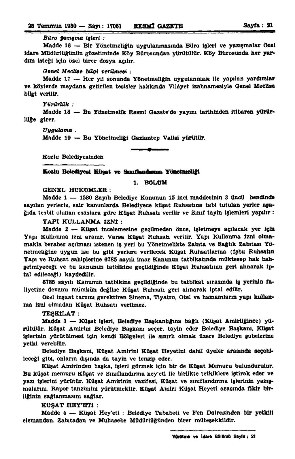 28 Temmuz 1980 Sayı: 17061 RESMÎ GAZETE Sayfa: 21 Büro ffaztsma işleri ; Madde 16 Bir Yönetmeliğin uygulanmasında Büro işleri ve yazışmalar özel İdare Müdürlüğünün gözetiminde Köy Bürosundan