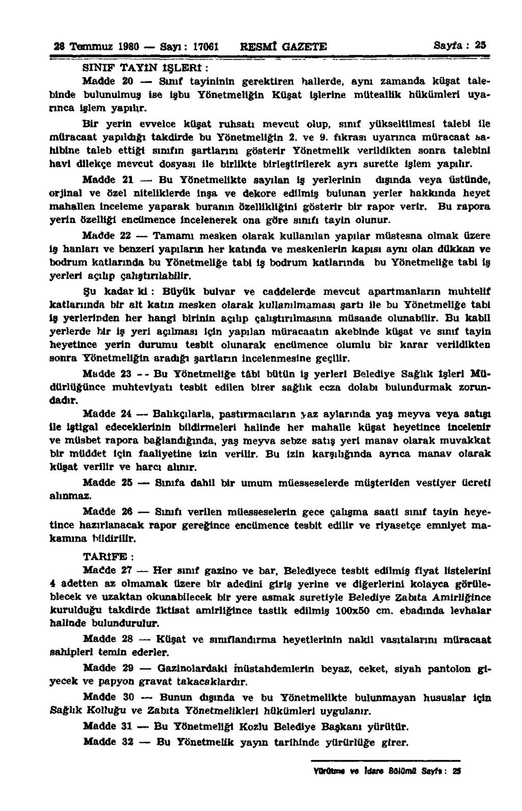 28 Temmuz 1980 Sayı: 17061 RESMÎ GAZETE Sayfa : 25 SINIP TAYİN İŞLERİ : Madde 20 Sınıf tayininin gerektiren hallerde, aynı zamanda kuşat talebinde bulunulmuş ise işbu Yönetmeliğin Kuşat işlerine