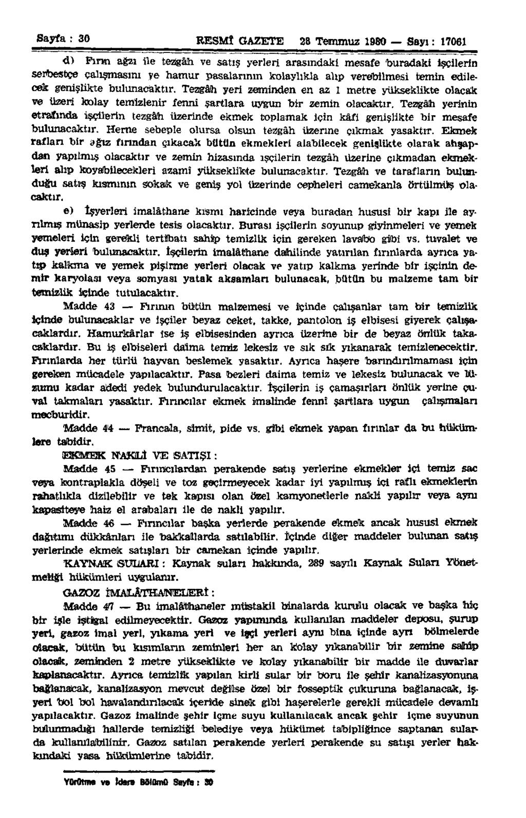 Sayfa : 30 RESMÎ GAZETE 28 Temmuz 1980 Sayı: 17061 d) Fırm ağzı ile tezgâh ve satış yerleri arasındaki mesafe buradaki işçilerin serbestçe çalışmasını ye hamur paşalarının kolaylıkla alıp verebilmesi