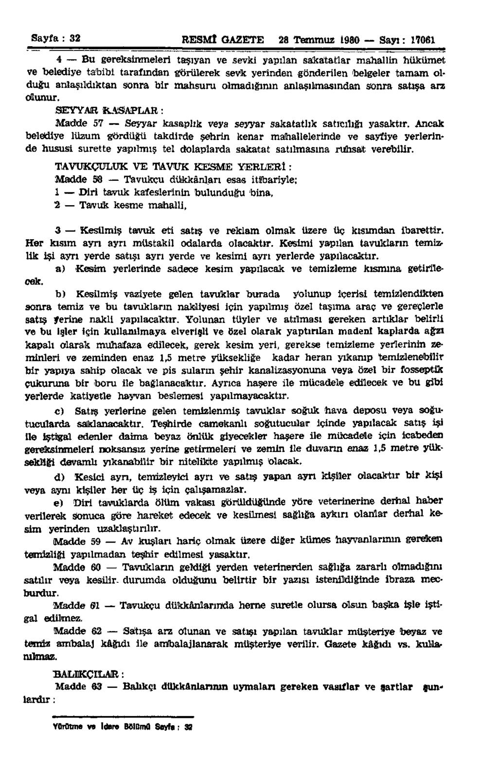 Sayfa : 32 RESMÎ GAZETE 28 Temmuz 1980 Sayı: 17061 4 Bu gereksinmeleri taşıyan ve şevki yapılan sakatatlar mahallin hükümet ve belediye tabibi tarafmdan görülerek sevk yerinden gönderilen belgeler