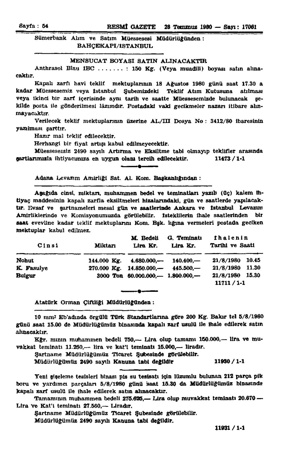 Sayfa : 54 RESMÎ GAZETE 28 Temmuz 1980 Sayı: 17061 Sümerbank Alım ve Satım Müessesesi Müdürlüğünden: BAHÇEKAPI/tSTANBUL Anthrasol Blau IBC : 150 Kg. (Veya muadili) boyası satın alınacaktır.