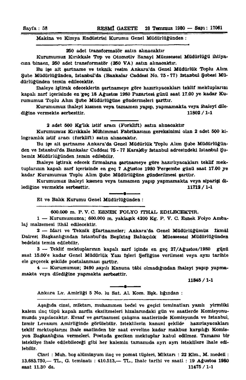 Sayfa : 58 RESMÎ GAZETE 28 Temmuz 1980 Sayı: 17061 Makina ve Kimya Endüstrisi Kurumu Genel Müdürlüğünden: 250 adet transformatör satın alınacaktır Kurumumuz Kırıkkale Top ve Otomotiv Sanayi