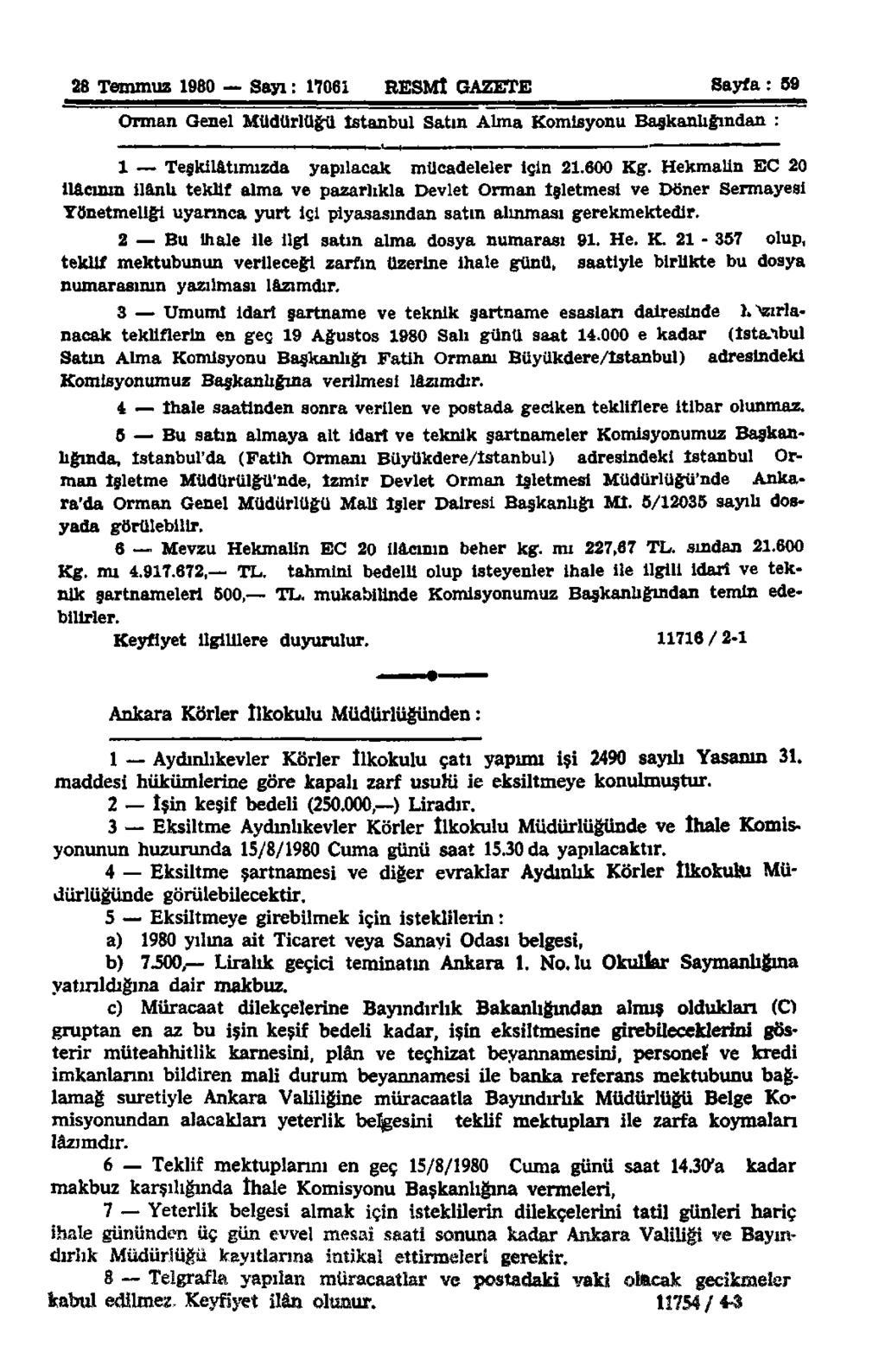 28 Temmuz 1980 Sayı: 17061 RESMİ GAZETE Sayfa: 59 Orman Genel Müdürlüğü İstanbul Satın Alma Komisyonu Başkanlığından : 1 Teşkilâtımızda yapılacak mücadeleler için 21.600 Kg.