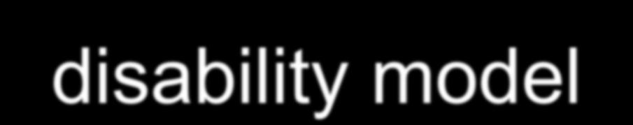 Yetersizlik (sakatlık) modelidisability model Hastalık ve yaralanmaların toplumsal ve kişisel düzeydeki etkilerini ve fonksiyonel sonuçlarını tarif etmek için tasarlanmıştır.