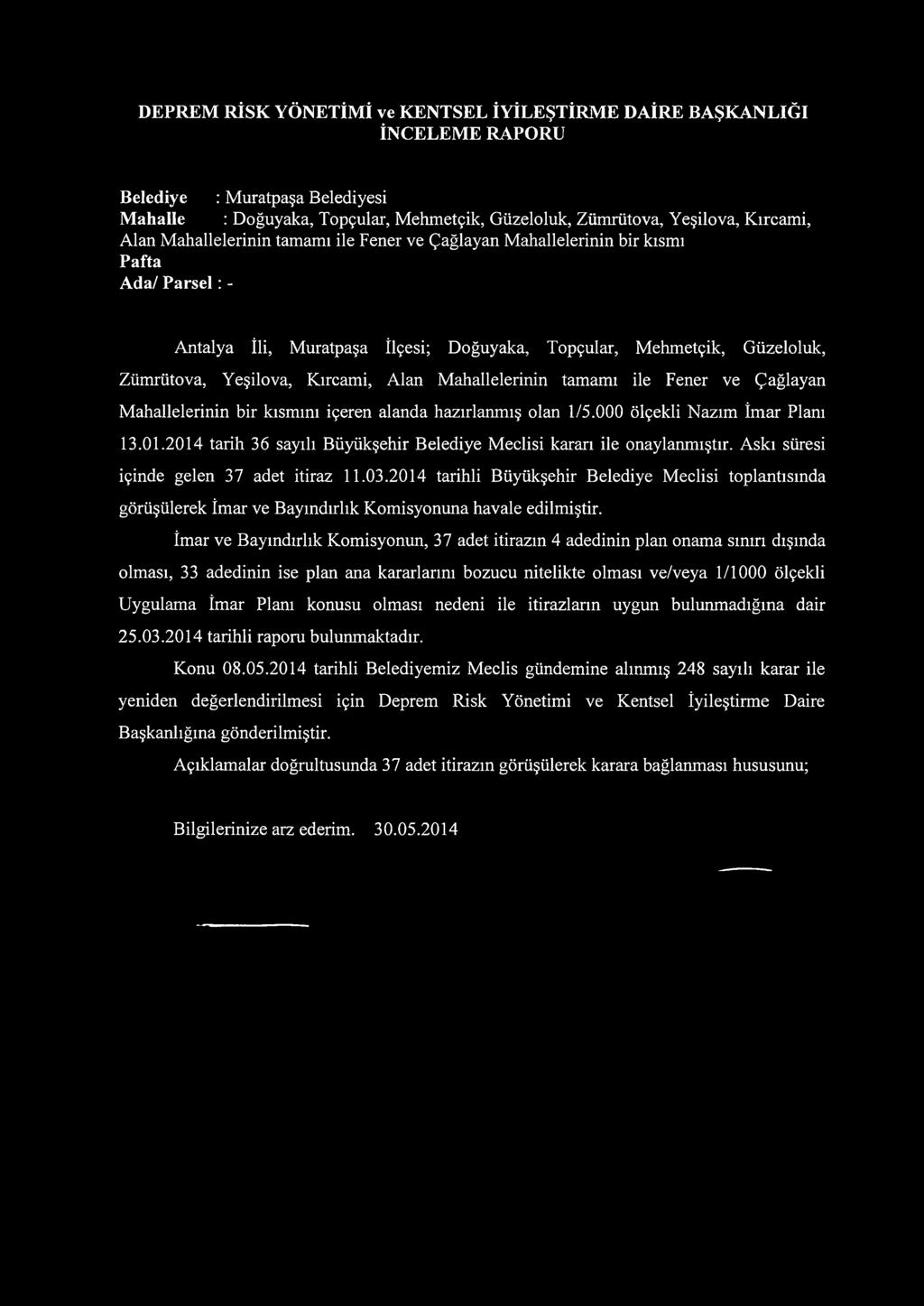 Mahallelerinin tamamı ile Fener ve Çağlayan Mahallelerinin bir kısmını içeren alanda hazırlanmış olan 1/5.000 ölçekli Nazım İmar Planı 13.01.