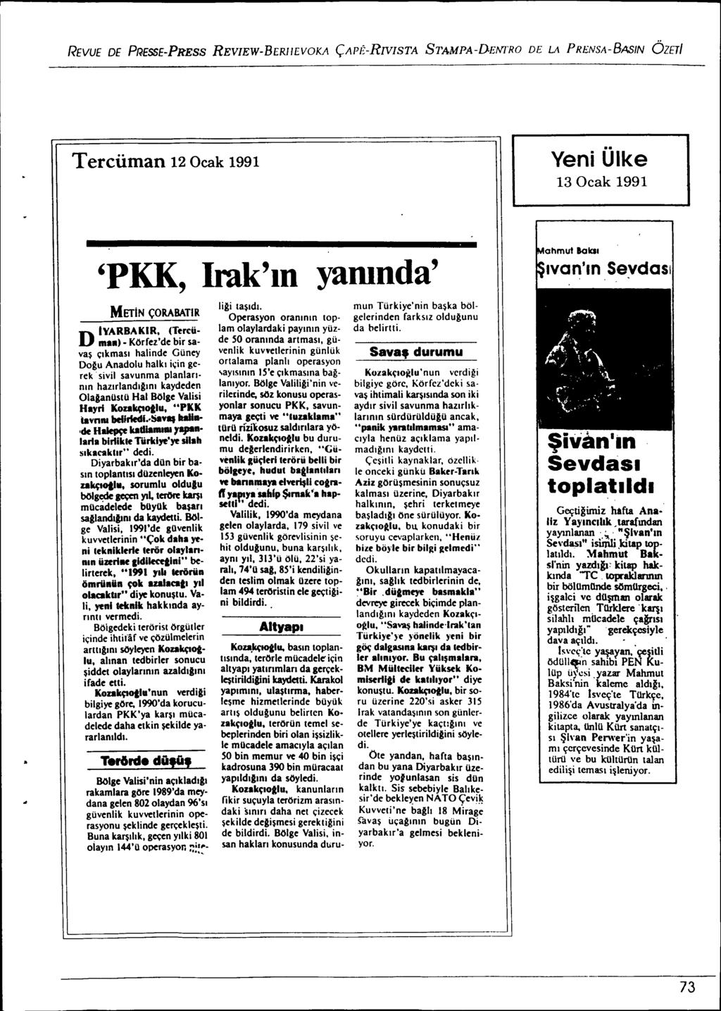 REVUE DE PRESSE-PRESS REVIEW-BERlIEVOKA ÇAPÊ-RNISTA S1'AMPA-DE/'IfRO DE LA PRENSA-BASIN ÖZETI Tercüman 12 Ocak 1991 Yeni Ülke 13 Ocak 1991 'PKK, Irak'.n yamnda' MEliN ÇORABATIR D IVARBAKIR, (Tereüma.