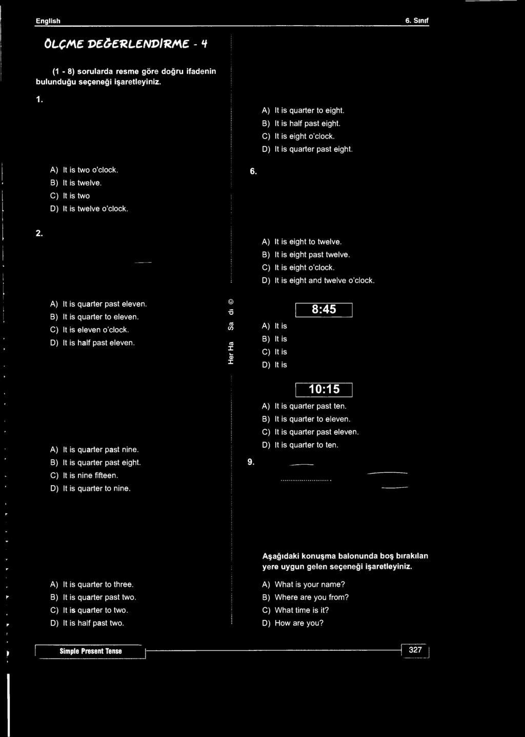 English 6. Sınıf ÖLÇME DEĞERLENDİRME - H (1-8) sorularda resme göre doğru ifadenin bulunduğu 1. A) It is quarter to eight. B) It is half past eight. C) It is eight o'clock.