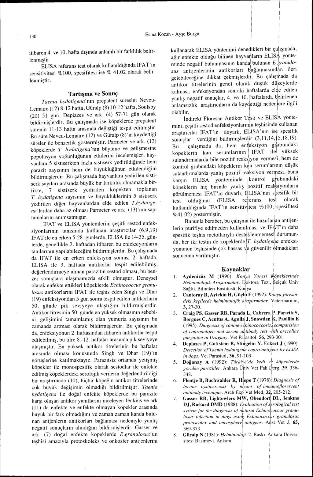 130 tbaren 4. ve 10. hafta dışında anlamlı br farklılık belrlenmştr. ELISA referans test olarak kullanıldığında lfa T'ın senstvtes %100, spesftes se % 41,02 olarak belrlenmştr.