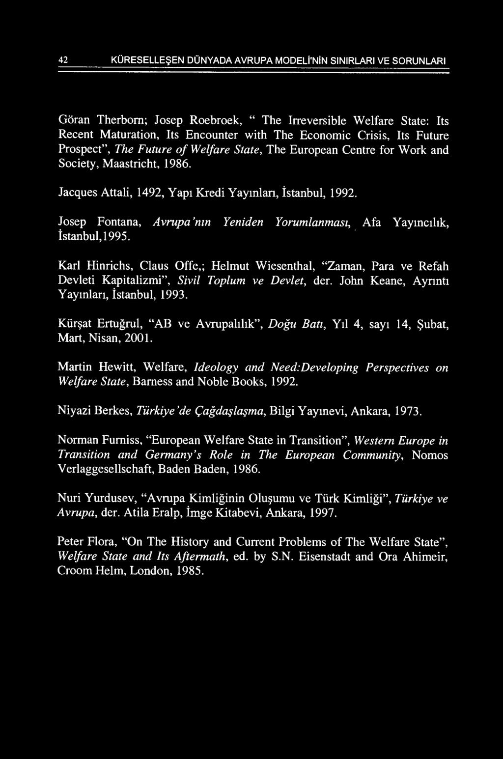 Josep Fontana, Avrupa 'mn Yeniden Yorumlanmast, Afa Yaymcthk, istanbul, 1995. Karl Hinrichs, Claus Offe,; Helmut Wiesenthal, "Zaman, Para ve Refah Devleti Kapitalizmi", Sivil Toplum ve Devlet, der.
