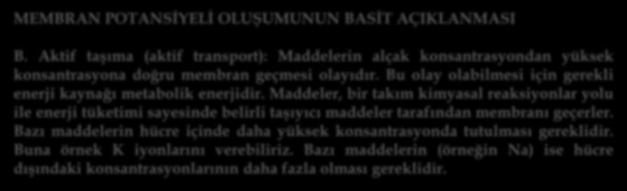 MEMBRAN POTANSİYELİ OLUŞUMUNUN BASİT AÇIKLANMASI B. Aktif taşıma (aktif transport): Maddelerin alçak konsantrasyondan yüksek konsantrasyona doğru membran geçmesi olayıdır.