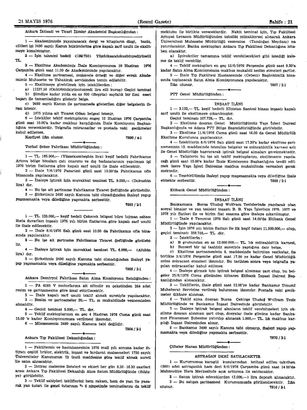 2i MAYIS 1976 (Resmî Gazete) Sahife : 21 Ankara İktisadi ve Ticarî İlimler Akademisi Başkanlığından: 1 Akademimizde yayınlanacak dergi ve kitapların dizgi, baskı, ciltleri işi 2490 sayılı Kanun