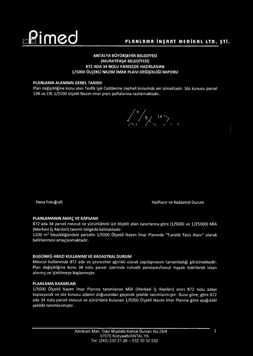 Tevfik Işık Caddesine cepheli konumda yer almaktadır. Söz konusu parsel 19K ve 19L 1/5000 ölçekli Nazım imar planı paftalarına rastlamaktadır. / / / / V!J '> /%./ / X.