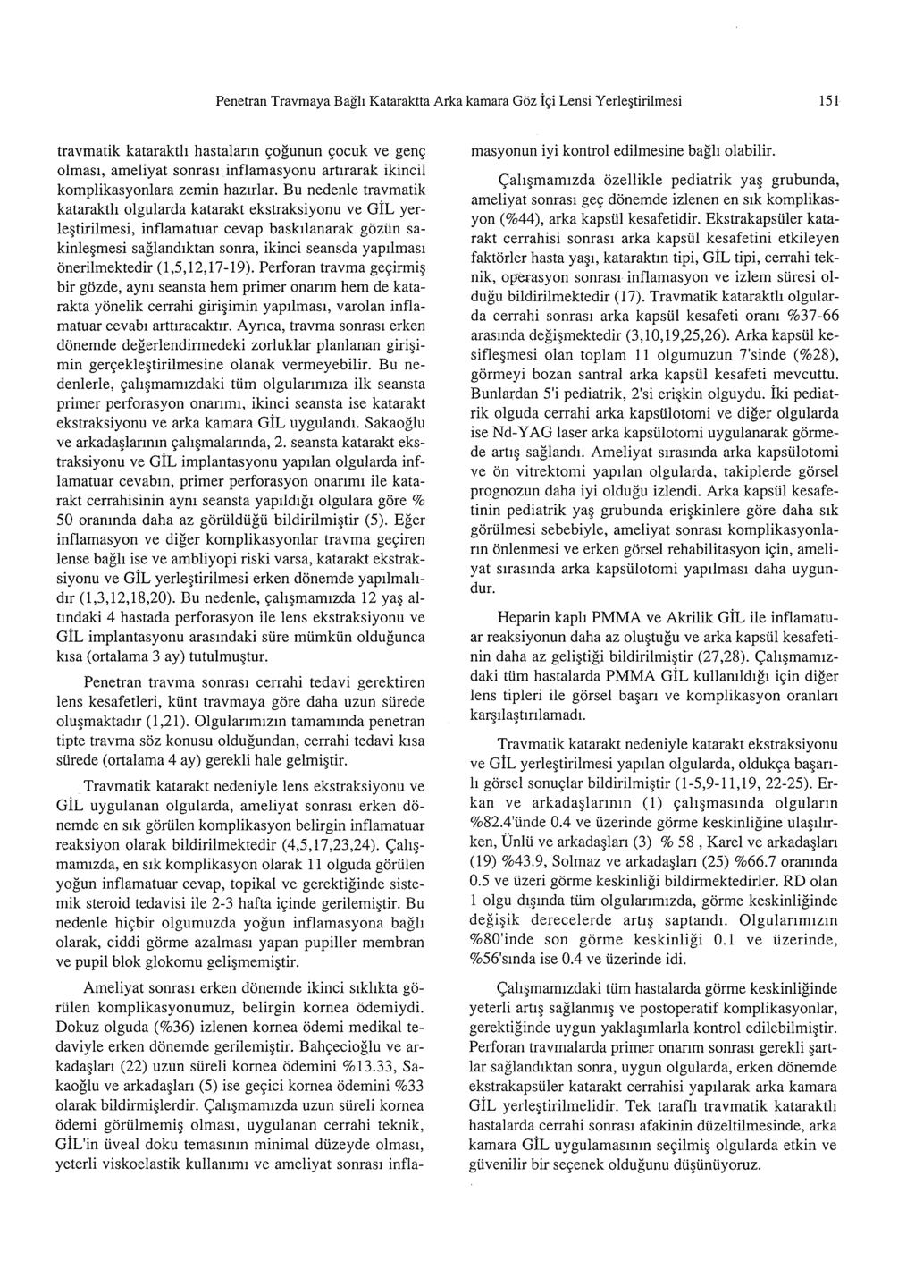 Penetran Travmaya Bagh Kataraktta Arka kamara Goz l<;i Lensi Yerle~tirilmesi 151 travmatik katarakth hastalann ~ogunun ~ocuk ve gen~ olmas1, ameliyat sonras1 inflamasyonu artjrarak ikincil
