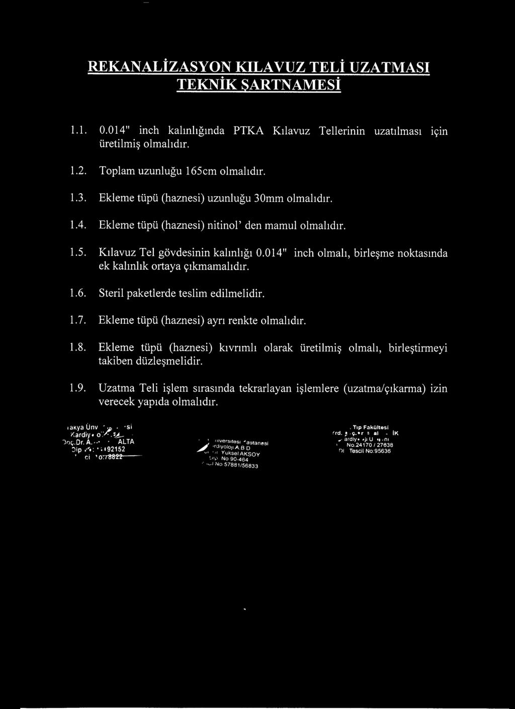 014" inch olmalı, birleşme noktasında ek kalınlık ortaya çıkmamalıdır. 1.6. Steril paketlerde teslim edilmelidir. 1.7. Ekleme tüpü (haznesi) ayrı renkte 1.8.