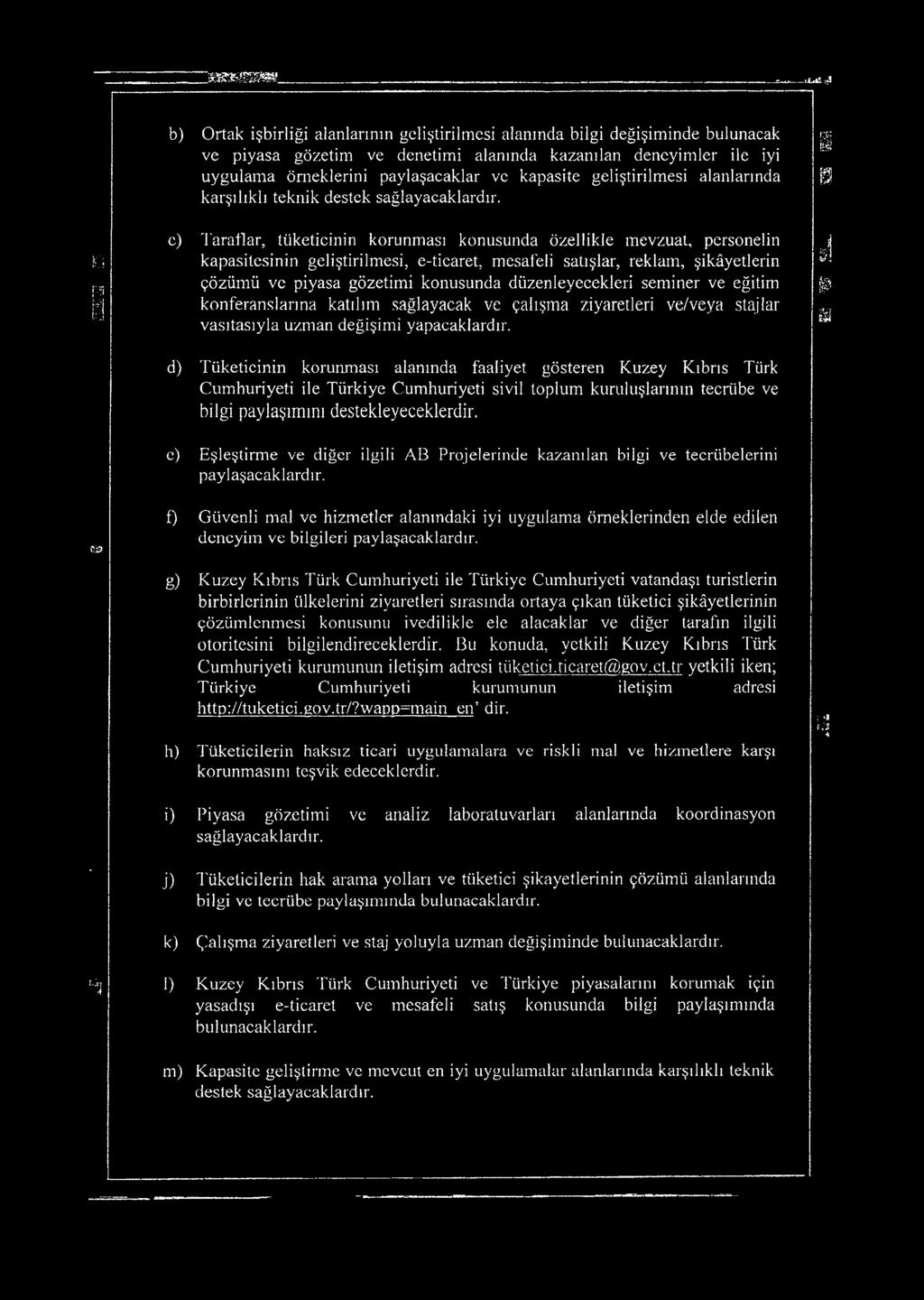 e) Taraflar, tüketicinin korunması konusunda özellikle mevzuat, personelin kapasitesinin geliştirilmesi, e-ticaret, mesafeli satışlar, reklam, şikâyetlerin çözümü ve piyasa gözetimi konusunda