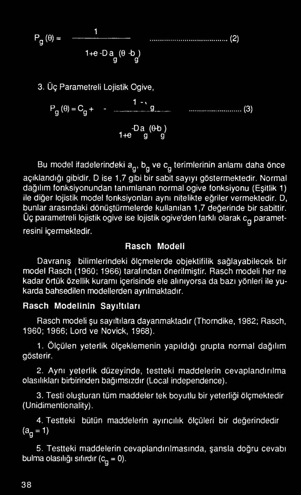 Normal dağılım fonksiyonundan tanımlanan normal ogive fonksiyonu (Eşitlik 1) ile diğer lojistik model fonksiyonları aynı nitelikte eğriler vermektedir.