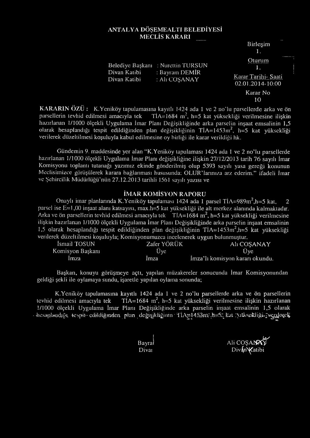 Yeniköy tapulamasına kayıtlı 1424 ada 1 ve 2 ııo lu parsellerde arka ve ön parsellerin tevhid edilmesi amacıyla tek TİA=1684 m2, h=5 kat yüksekliği verilm esine ilişkin hazırlanan 1/1000 ölçekli