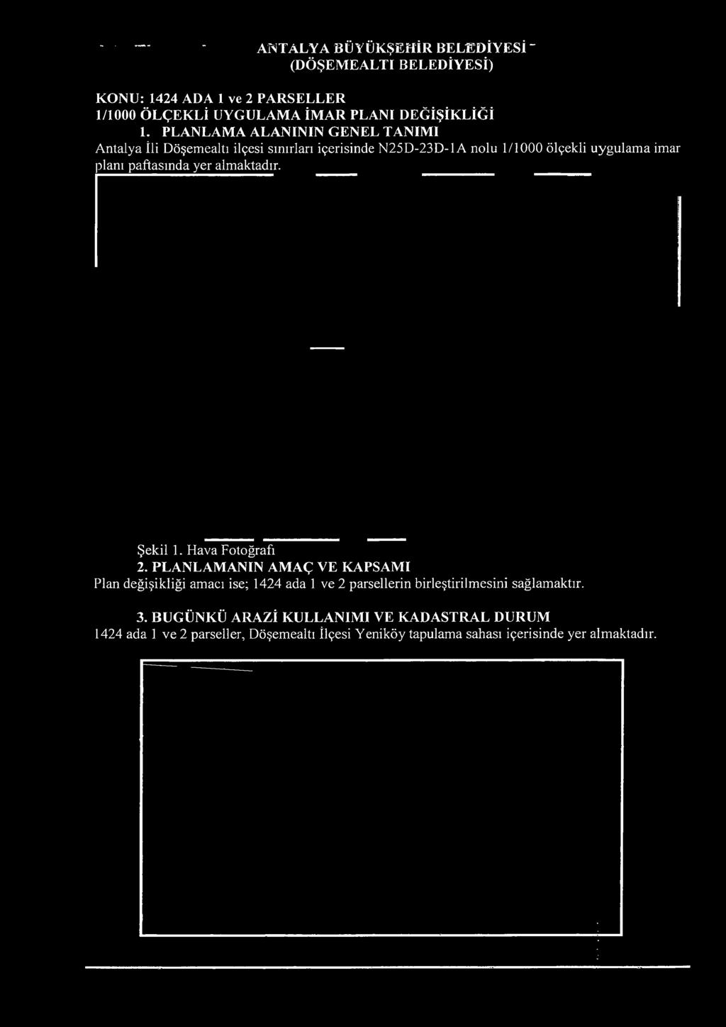 PLANLAM ANIN AMAÇ VE KAPSAMI Plan değişikliği amacı ise; 1424 ada 1 ve 2 parsellerin birleştirilm
