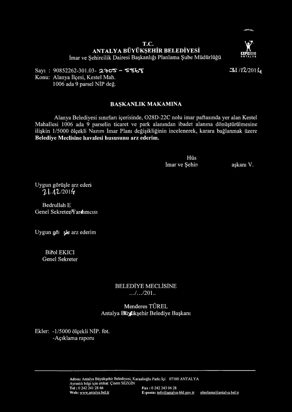 C( BAŞKANLIK MAKAMINA Alanya Belediyesi sınırları içerisinde, 028D-22C nolu imar paftasında yer alan Kestel Mahallesi 1006 ada 9 parselin ticaret ve park alanından ibadet alanına dönüştürülmesine