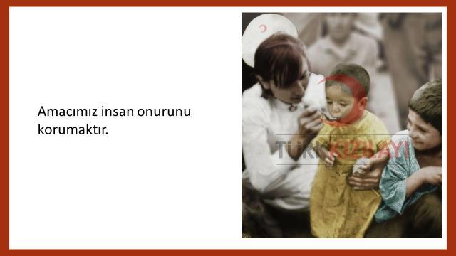 Slayt No 9. Türk Kızılayı nın amacı insan onurunu korumaktır. İhtiyacı olan insanlara yardım ederken onların kalplerini kırmadan, onları üzmeden yardım ederiz.