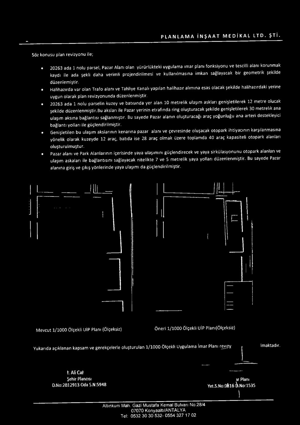 kullanılmasına imkan sağlayacak bir geometrik şekilde düzenlemiştir.