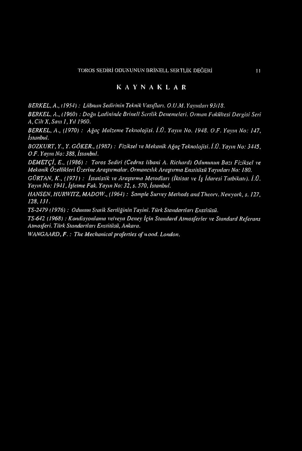 , (1987) : Fiziksel ve Mekanik Ağaç Teknolojisi. İ.Ü. Yayın No: 3445, O.F. Yayın No: 388, İstanbul. DEMETÇİ, E., (1986) : Toros Sediri (Cedrus libani A.