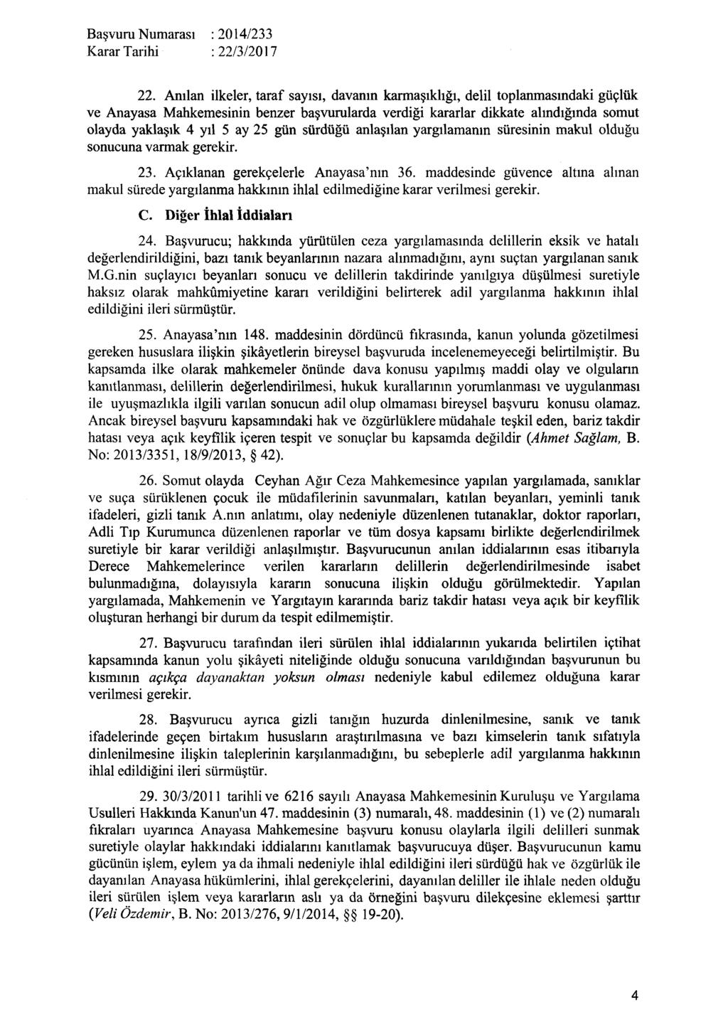 22. Anılan ilkeler, taraf sayısı, davanın karmaşıklığı, delil toplanmasındaki güçlük ve Anayasa Mahkemesinin benzer başvurularda verdiği kararlar dikkate alındığında somut olayda yaklaşık 4 yıl 5 ay