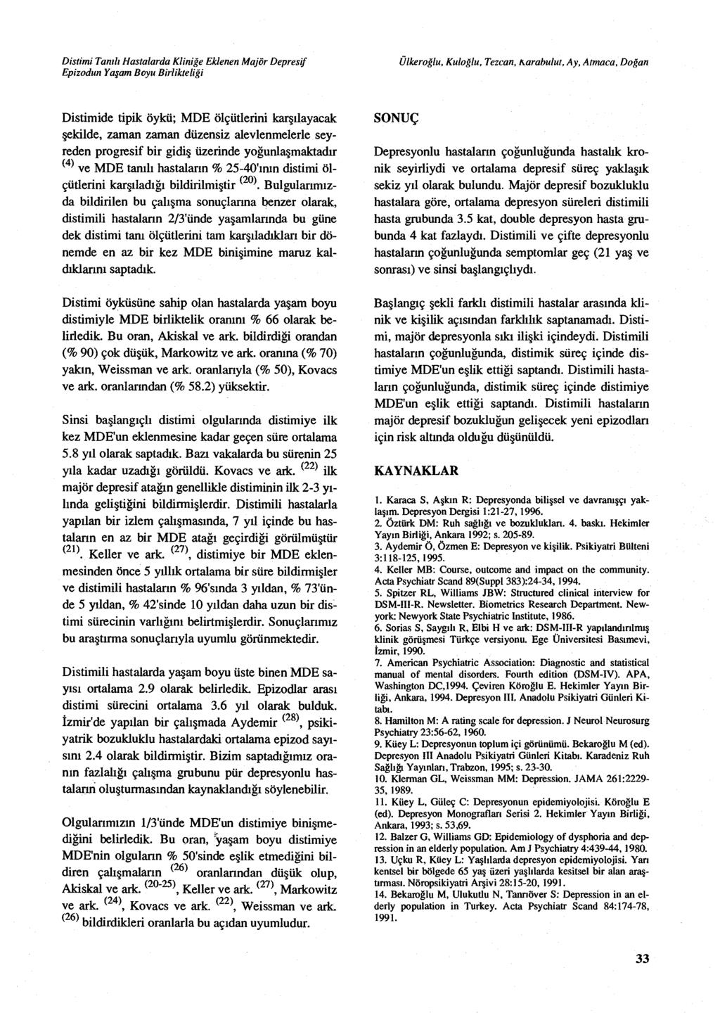 Distimi Tanth Hastalarda Klinik' e Eklenen Majör Depresif ülkeroğlu, Kuloğlu, Tezcan, Karabulut, Ay, Atmaca, Do ğan Distimide tipik öykü; MDE ölçütlerini karşılayacak şekilde, zaman zaman düzensiz