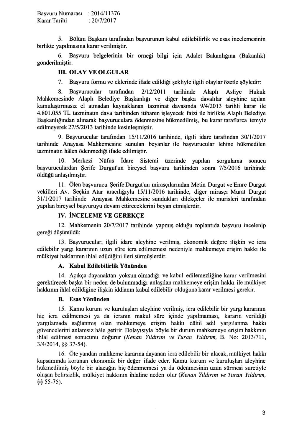 5. Bölüm Başkanı tarafından başvurunun kabul edilebilirlik ve esas incelemesinin birlikte yapılmasına karar verilmiştir. 6.