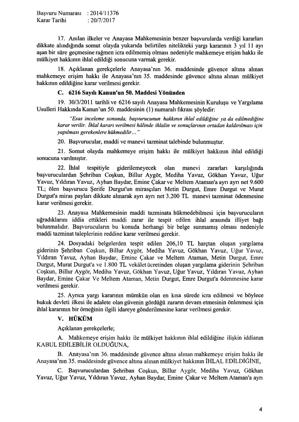 17. Anılan ilkeler ve Anayasa Mahkemesinin benzer başvurularda verdiği kararlan dikkate alındığında somut olayda yukarıda belirtilen nitelikteki yargı kararının 3 yıl 11 ayı aşan bir süre geçmesine