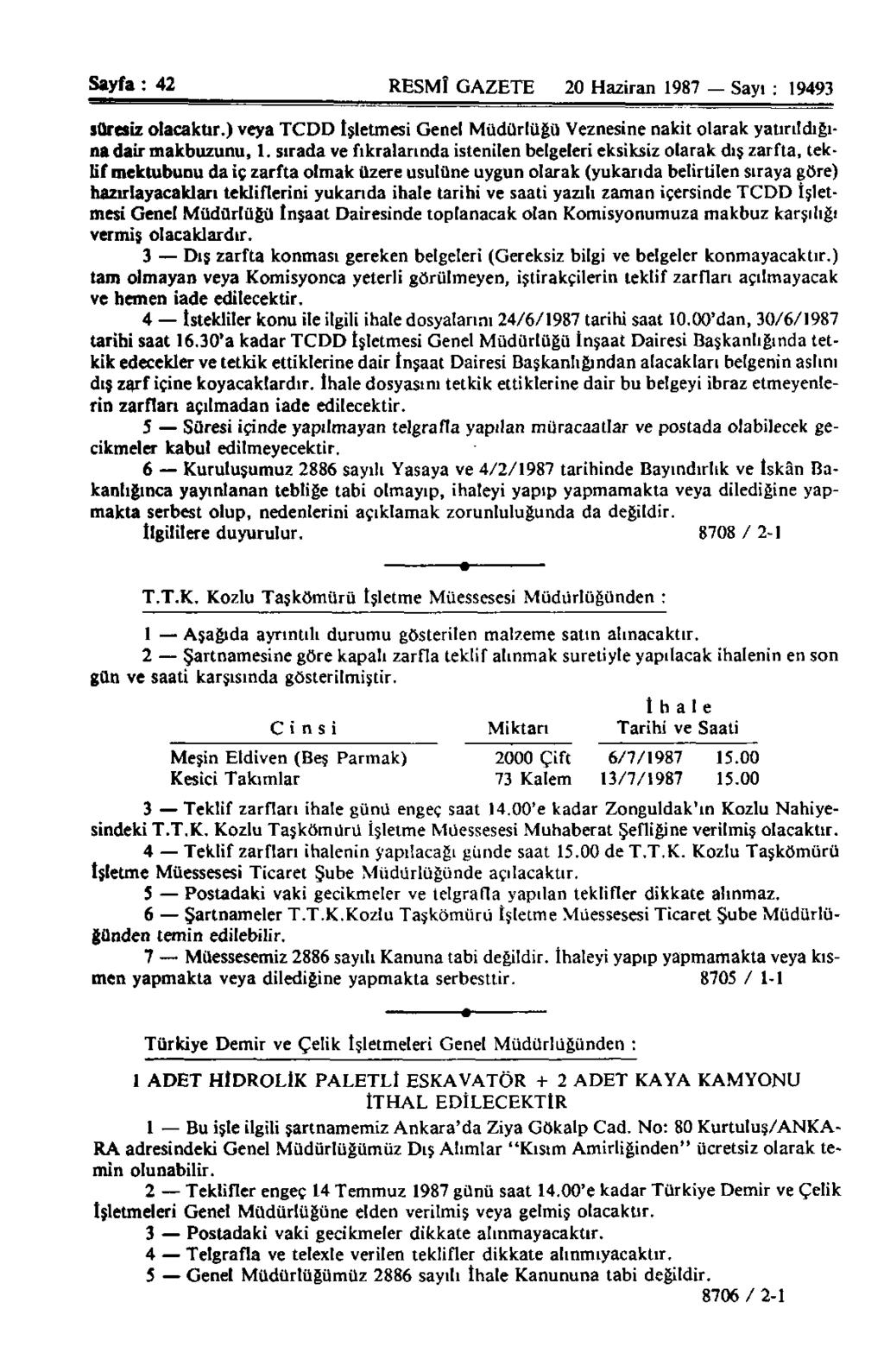 Sayfa : 42 RESMÎ GAZETE 20 Haziran 1987 Sayı : 19493 süresiz olacaktır.) veya TCDD İşletmesi Genel Müdürlüğü Veznesine nakit olarak yatırıldığına dair makbuzunu, 1.