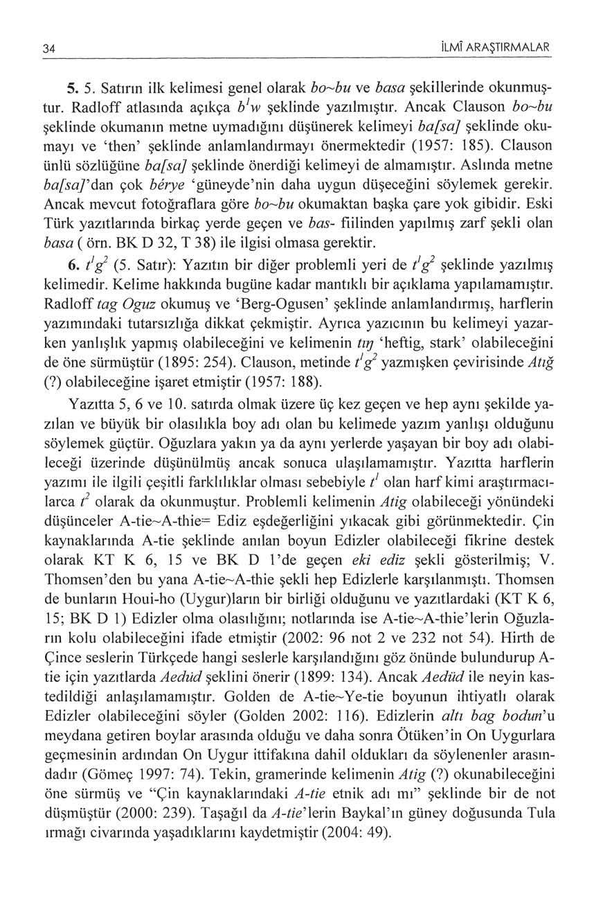 34 ilmi ARAŞTIRMALAR 5. 5. Satırın ilk kelimesi genel olarak bo--bu ve basa şekillerinde okunmuştur. Radloff atlasında açıkça b 1 w şeklinde yazılmıştır.