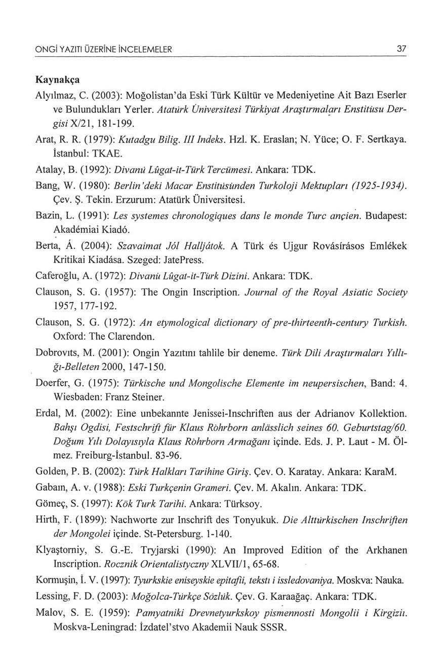 ONGi YAZlTI ÜZERiNE incelemeler 37 Kaynakça Alyılınaz, C. (2003): Moğolistan ' da Eski Türk Kültür ve Medeniyetine Ait Bazı Eserler ve Bulunduklan Yerler.