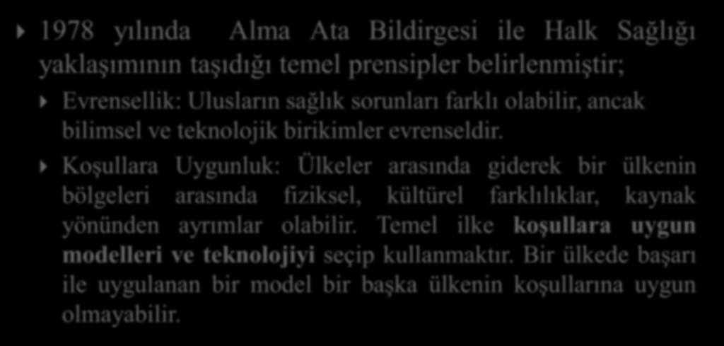 Hekimlik Biliminin Dönemleri: Halk Sağlığı 1978 yılında Alma Ata Bildirgesi ile Halk Sağlığı yaklaşımının taşıdığı temel prensipler belirlenmiştir; Evrensellik: Ulusların sağlık sorunları farklı