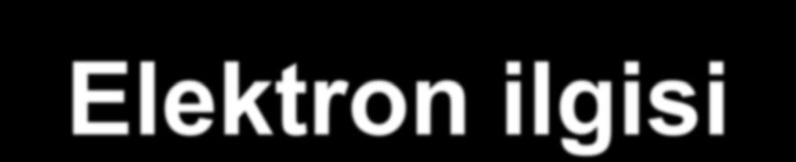 Elektron ilgisi Gaz fazındaki 1 mol nötral atoma 1 mol elektron bağlandığı zaman açığa çıkan enerjinin miktarına elektron ilgisi ya da elektron aftinitesi ( Eaf ) denir.